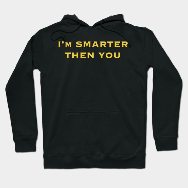 Smarter Then You! Hoodie by @johnnehill